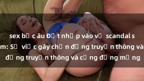 sex bắc âu Đột nhập vào vụ scandal sex mẹ con Việt Nam: Sự việc gây chấn động truyền thông và cộng đồng mạng