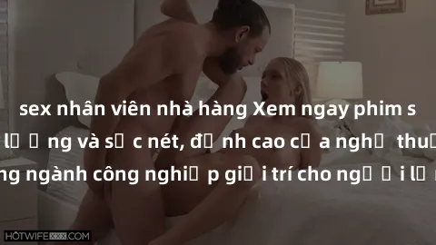 sex nhân viên nhà hàng Xem ngay phim sex jav hd cực chất lượng và sắc nét, đỉnh cao của nghệ thuật diễn xuất trong ngành công nghiệp giải trí cho người lớn. Đảm bảo bạn sẽ hài lòng với những hình ảnh 
