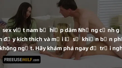 sex việt nam bị hiếp dâm Những cảnh gangbang Việt Nam đầy kích thích và mới lạ sẽ khiến bạn phấn khích không ngớt. Hãy khám phá ngay để trải nghiệm những điều thú vị nhất!