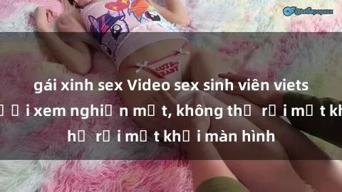 gái xinh sex Video sex sinh viên vietsub khiến người xem nghiện mắt, không thể rời mắt khỏi màn hình
