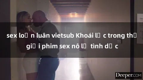 sex loạn luân vietsub Khoái lạc trong thế giới phim sex nô lệ tình dục