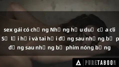 sex gái có chồng Những hậu duệ của clip sex đình đám: Sự lợi hại và tai hại đằng sau những bộ phim nóng bỏng