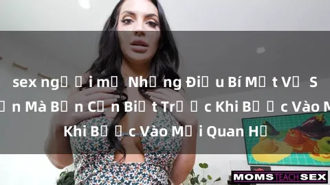 sex người mỹ Những Điều Bí Mật Về Sex Người Lớn Mà Bạn Cần Biết Trước Khi Bước Vào Mối Quan Hệ