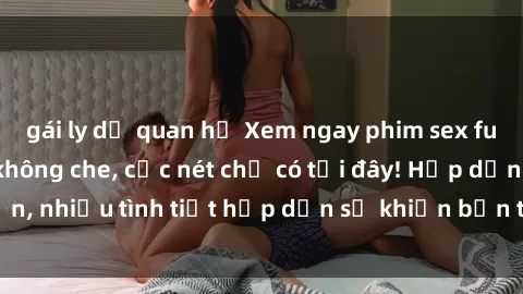 gái ly dị quan hệ Xem ngay phim sex full HD đỉnh cao, không che, cực nét chỉ có tại đây! Hấp dẫn, nhiều tình tiết hấp dẫn sẽ khiến bạn thỏa mãn đắm say.