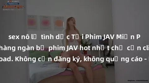 sex nô lệ tình dục Tải Phim JAV Miễn Phí - Thưởng thức hàng ngàn bộ phim JAV hot nhất chỉ cần click download. Không cần đăng ký, không quảng cáo - Dễ dàng tải về và xem online!