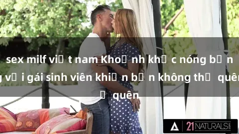 sex milf việt nam Khoảnh khắc nóng bỏng với gái sinh viên khiến bạn không thể quên