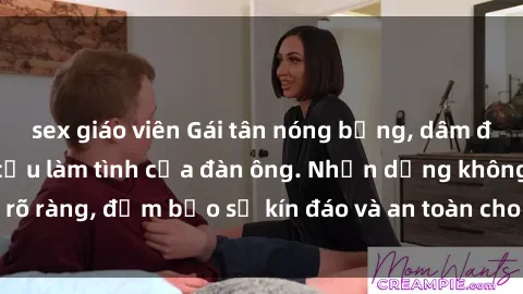 sex giáo viên Gái tân nóng bỏng, dâm đãng thỏa mãn nhu cầu làm tình của đàn ông. Nhận dạng không rõ ràng, đảm bảo sự kín đáo và an toàn cho trải nghiệm tuyệt vời.