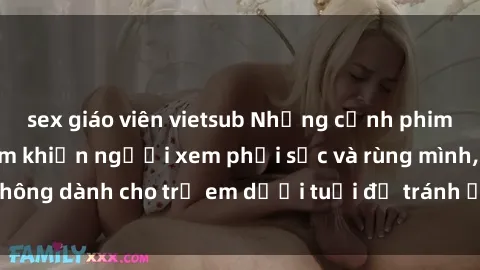 sex giáo viên vietsub Những cảnh phim sex bạo dâm nhóm khiến người xem phải sốc và rùng mình, không dành cho trẻ em dưới tuổi để tránh ảnh hưởng tiêu cực.