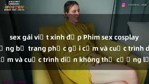 sex gái việt xinh đẹp Phim sex cosplay: Giấc mơ  cùng những bộ trang phục gợi cảm và cuộc trình diễn không thể cưỡng lại!