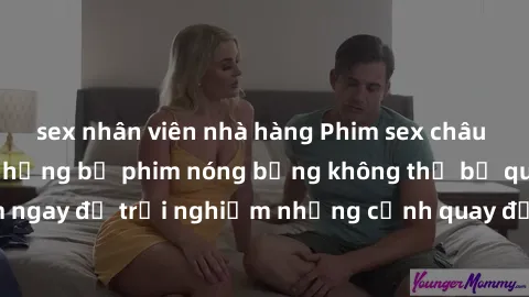sex nhân viên nhà hàng Phim sex châu Âu đỉnh cao: Top những bộ phim nóng bỏng không thể bỏ qua! Xem ngay để trải nghiệm những cảnh quay đầy kích thích và cuồng nhiệt.