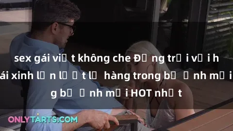 sex gái việt không che Động trời với hình ảnh gái xinh lần lượt lộ hàng trong bộ ảnh mới HOT nhất