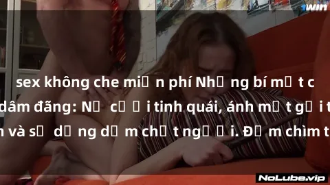 sex không che miễn phí Những bí mật của gái Việt Nam dâm đãng: Nụ cười tinh quái, ánh mắt gợi tình và sự dụng dẫm chết người. Đắm chìm trong vòng xoay đam mê!