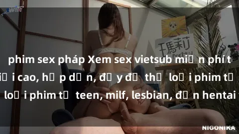 phim sex pháp Xem sex vietsub miễn phí tại nhà, độ phân giải cao, hấp dẫn, đầy đủ thể loại phim từ teen, milf, lesbian, đến hentai và jav.
