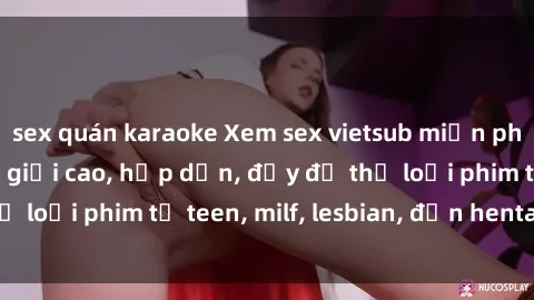sex quán karaoke Xem sex vietsub miễn phí tại nhà, độ phân giải cao, hấp dẫn, đầy đủ thể loại phim từ teen, milf, lesbian, đến hentai và jav.