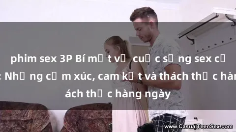 phim sex 3P Bí mật về cuộc sống sex của bác sĩ: Những cảm xúc, cam kết và thách thức hàng ngày