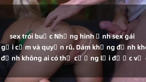 sex trói buộc Những hình ảnh sex gái Việt xinh đẹp đầy gợi cảm và quyến rũ. Dám khẳng định không ai có thể cưỡng lại được vẻ đẹp của họ.