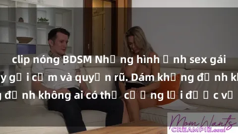 clip nóng BDSM Những hình ảnh sex gái Việt xinh đẹp đầy gợi cảm và quyến rũ. Dám khẳng định không ai có thể cưỡng lại được vẻ đẹp của họ.