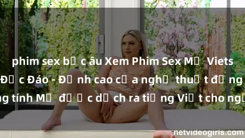 phim sex bắc âu Xem Phim Sex Mỹ Vietsub Online Miễn Phí Độc Đáo - Đỉnh cao của nghệ thuật đồng tính Mỹ được dịch ra tiếng Việt cho người xem hiểu rõ hơn.