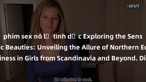 phim sex nô lệ tình dục Exploring the Sensual Charms of Nordic Beauties: Unveiling the Allure of Northern European Sexiness in Girls from Scandinavia and Beyond. Discover the Seductive Secrets of Nort