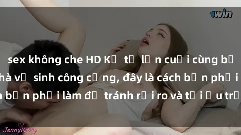 sex không che HD Kể từ lần cuối cùng bạn thực hành sex nhà vệ sinh công cộng, đây là cách bạn phải làm để tránh rủi ro và tối ưu trải nghiệm.