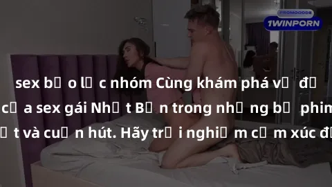 sex bạo lực nhóm Cùng khám phá vẻ đẹp và sức gợi cảm của sex gái Nhật Bản trong những bộ phim đầy nghệ thuật và cuốn hút. Hãy trải nghiệm cảm xúc đầy mới mẻ và sống động từ những cảnh quay tinh tế và 