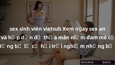 sex sinh viên vietsub Xem ngay sex anime vietsub cực hot và hấp dẫn để thỏa mãn niềm đam mê của bạn! Đừng bỏ lỡ cơ hội trải nghiệm những bộ anime đỉnh cao chỉ có tại đây!