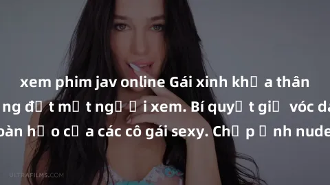 xem phim jav online Gái xinh khỏa thân khoe dáng nóng bỏng đốt mắt người xem. Bí quyết giữ vóc dáng hoàn hảo của các cô gái sexy. Chụp ảnh nude tự tin không sợ lộ hàng.