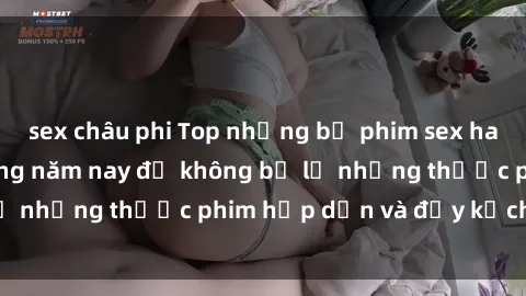 sex châu phi Top những bộ phim sex hay nhất nên xem trong năm nay để không bỏ lỡ những thước phim hấp dẫn và đầy kịch tính.