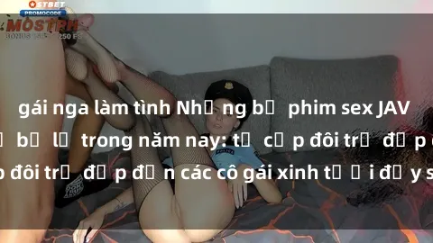 gái nga làm tình Những bộ phim sex JAV hot nhất không thể bỏ lỡ trong năm nay: từ cặp đôi trẻ đẹp đến các cô gái xinh tươi đầy sức hút.