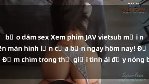 bạo dâm sex Xem phim JAV vietsub mới nhất và hấp dẫn trên màn hình lớn của bạn ngay hôm nay! Đắm chìm trong thế giới tình ái đầy nóng bỏng và kích thích.