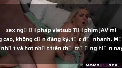sex người pháp vietsub Tải phim JAV miễn phí chất lượng cao, không cần đăng ký, tốc độ nhanh. Mới nhất và hot nhất trên thị trường hiện nay, cập nhật hàng ngày.