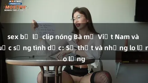 sex bị lộ clip nóng Bà mẹ Việt Nam và cuộc sống tình dục: Sự thật và những lo lắng
