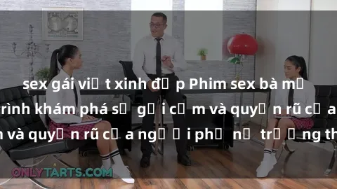 sex gái việt xinh đẹp Phim sex bà mẹ nóng bỏng: Hành trình khám phá sự gợi cảm và quyến rũ của người phụ nữ trưởng thành.