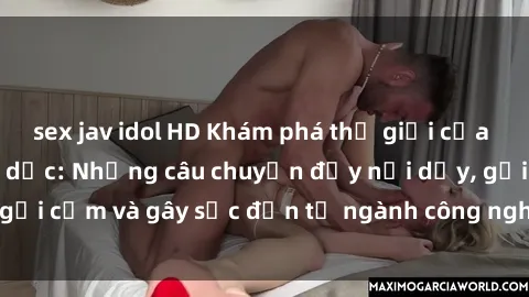 sex jav idol HD Khám phá thế giới của phim sex nô lệ tình dục: Những câu chuyện đầy nổi dậy, gợi cảm và gây sốc đến từ ngành công nghiệp giải trí đen tối