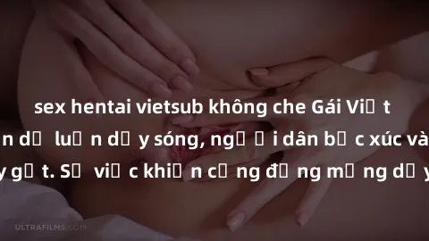 sex hentai vietsub không che Gái Việt bị lộ clip sex khiến dư luận dậy sóng, người dân bức xúc và phản đối gay gắt. Sự việc khiến cộng đồng mạng dậy sóng và yêu cầu xử lý nghiêm ngặt.