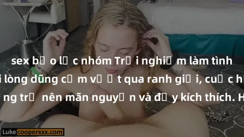 sex bạo lực nhóm Trải nghiệm làm tình ngoài đường: Khi lòng dũng cảm vượt qua ranh giới, cuộc hẹn nơi công cộng trở nên mãn nguyện và đầy kích thích. Hành vi nguy hiểm, nhưng cũng tạo nên cảm giác mới