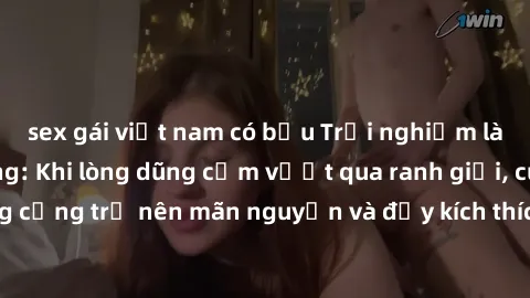 sex gái việt nam có bầu Trải nghiệm làm tình ngoài đường: Khi lòng dũng cảm vượt qua ranh giới, cuộc hẹn nơi công cộng trở nên mãn nguyện và đầy kích thích. Hành vi nguy hiểm, nhưng cũng tạo nên cảm g
