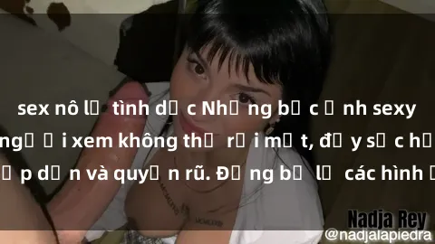 sex nô lệ tình dục Những bức ảnh sexy tá gợi cảm khiến người xem không thể rời mắt, đầy sức hấp dẫn và quyến rũ. Đừng bỏ lỡ các hình ảnh nóng bỏng này!
