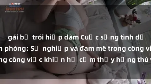 gái bị trói hiếp dâm Cuộc sống tình dục của nhân viên văn phòng: Sự nghiệp và đam mê trong công việc khiến họ cảm thấy hứng thú với tình dục?