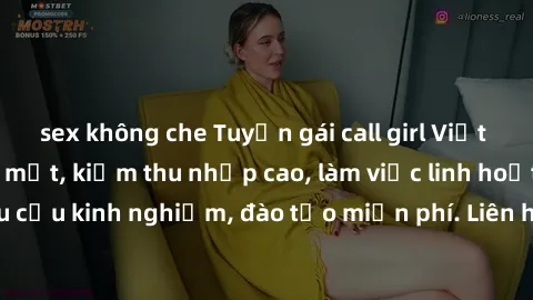sex không che Tuyển gái call girl Việt Nam gợi cảm, đẹp mắt, kiếm thu nhập cao, làm việc linh hoạt, không yêu cầu kinh nghiệm, đào tạo miễn phí. Liên hệ ngay để biết thêm chi tiết!