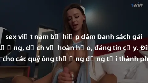sex việt nam bị hiếp dâm Danh sách gái call girl vip chất lượng, dịch vụ hoàn hảo, đáng tin cậy. Điều hấp dẫn cho các quý ông thượng đẳng tại thành phố. Hãy nhấc máy và đặt lịch ngay!