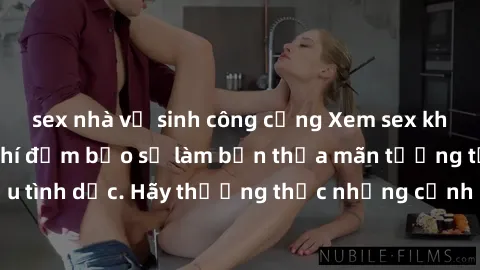 sex nhà vệ sinh công cộng Xem sex không che HD miễn phí đảm bảo sẽ làm bạn thỏa mãn tưởng tượng và nhu cầu tình dục. Hãy thưởng thức những cảnh quay hấp dẫn và mãnh liệt ngay bây giờ!