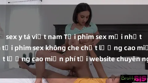 sex y tá việt nam Tải phim sex mới nhất hot nhất - Xem và tải phim sex không che chất lượng cao miễn phí tại website chuyên nghiệp.