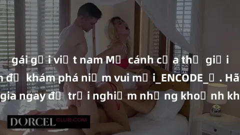 gái gọi việt nam Mở cánh cửa thế giới sex MILF Việt Nam để khám phá niềm vui mới_ENCODE_. Hãy tham gia ngay để trải nghiệm những khoảnh khắc đầy kích thích và đam mê.