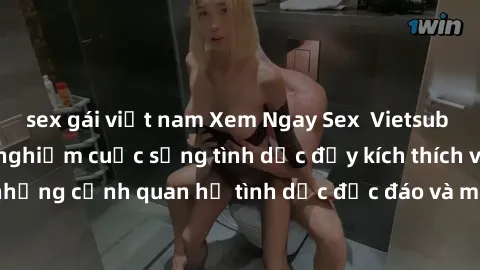 sex gái việt nam Xem Ngay Sex  Vietsub Full HD - Cùng trải nghiệm cuộc sống tình dục đầy kích thích với những cảnh quan hệ tình dục độc đáo và mãnh liệt trong bộ phim này!