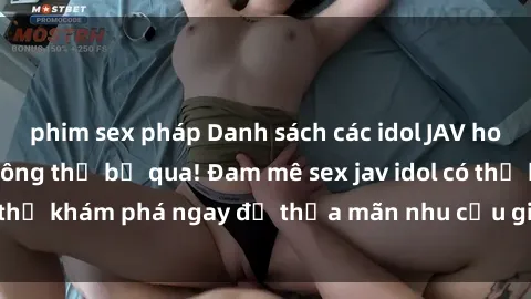 phim sex pháp Danh sách các idol JAV hot nhất hiện nay không thể bỏ qua! Đam mê sex jav idol có thể khám phá ngay để thỏa mãn nhu cầu giải trí của mình!